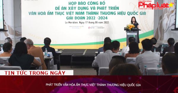 Phát triển Văn hóa ẩm thực Việt thành thương hiệu quốc gia