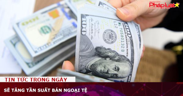 Sẽ tăng tần suất bán ngoại tệ