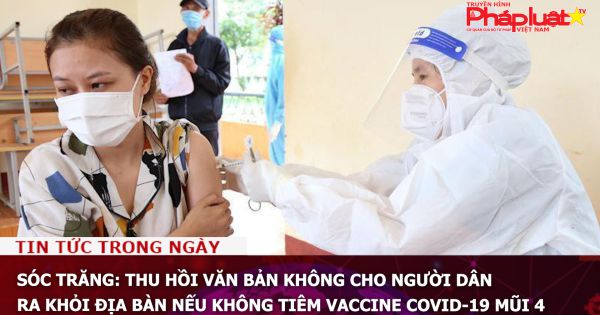 Sóc Trăng: Thu hồi văn bản không cho người dân ra khỏi địa bàn nếu không tiêm vaccine COVID-19 mũi 4