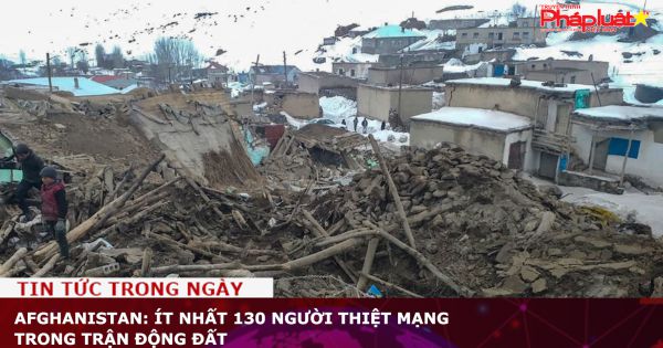 Afghanistan: Ít nhất 130 người thiệt mạng trong trận động đất
