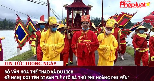 Bộ Văn hóa Thể thao và Du lịch: Đề nghị đổi tên di sản “lễ giỗ bà thứ phi Hoàng Phi Yến”