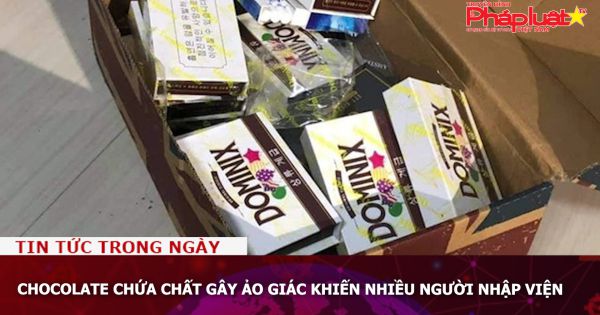 Chocolate chứa chất gây ảo giác khiến nhiều người nhập viện