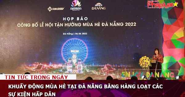 Khuấy động mùa hè tại Đà Nẵng bằng hàng loạt các sự kiện hấp dẫn