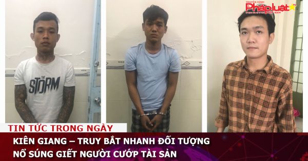 Kiên Giang – Truy bắt nhanh đối tượng nổ súng giết người cướp tài sản