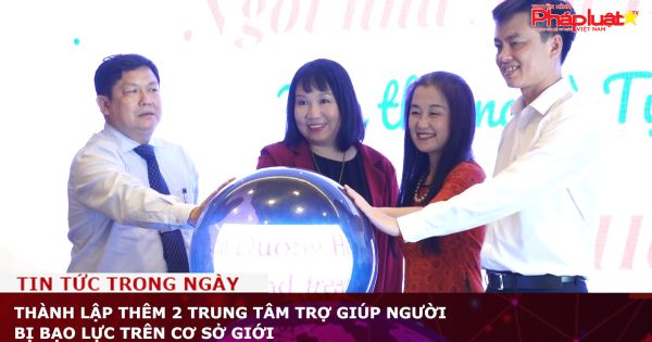 Thành lập thêm 2 trung tâm trợ giúp người bị bạo lực trên cơ sở giới