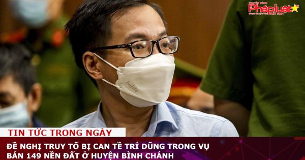 Đề nghị truy tố bị can Tề Trí Dũng trong vụ bán 149 nền đất ở huyện Bình Chánh