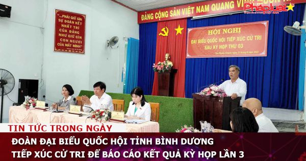 Đoàn Đại biểu Quốc hội tỉnh Bình Dương tiếp xúc cử tri để báo cáo kết quả kỳ họp lần 3