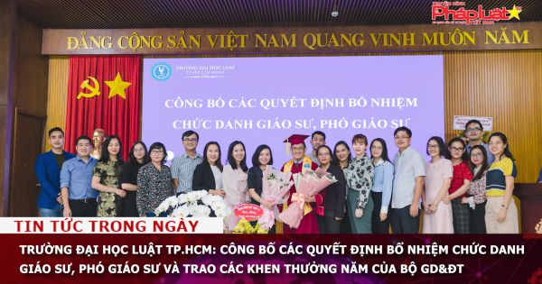 Trường Đại học Luật TP.HCM: công bố các Quyết định bổ nhiệm chức danh GS, PGS và trao các khen thưởng năm của Bộ GD&ĐT