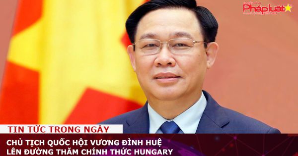 Chủ tịch Quốc hội Vương Đình Huệ lên đường thăm chính thức Hungary