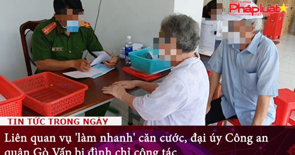 Liên quan vụ 'làm nhanh' căn cước, đại úy Công an quận Gò Vấp bị đình chỉ công tác