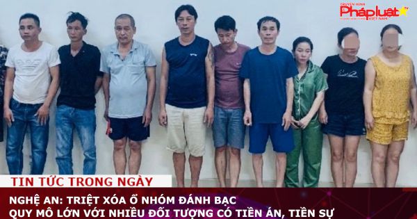 Nghệ An: Triệt xóa ổ nhóm đánh bạc quy mô lớn với nhiều đối tượng có tiền án, tiền sự