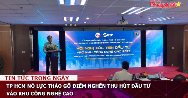 TP HCM nỗ lực tháo gỡ điểm nghẽn thu hút đầu tư vào khu công nghệ cao