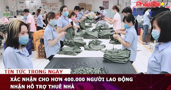 Xác nhận cho hơn 400.000 người lao động nhận hỗ trợ thuê nhà