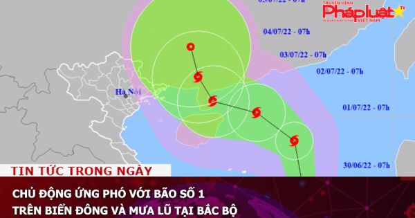 Chủ động ứng phó với bão số 1 trên Biển Đông và mưa lũ tại Bắc Bộ