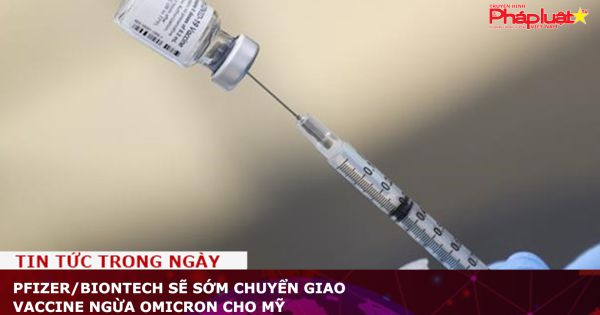 Pfizer/BioNTech sẽ sớm chuyển giao vaccine ngừa Omicron cho Mỹ