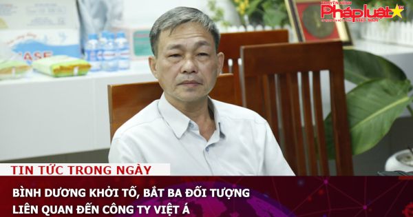 Bình Dương khởi tố, bắt ba đối tượng liên quan đến Công ty Việt Á