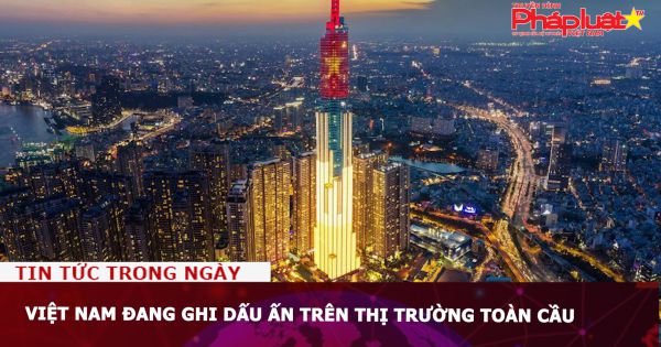 Việt Nam đang ghi dấu ấn trên thị trường toàn cầu
