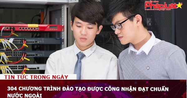 304 chương trình đào tạo được công nhận đạt chuẩn nước ngoài