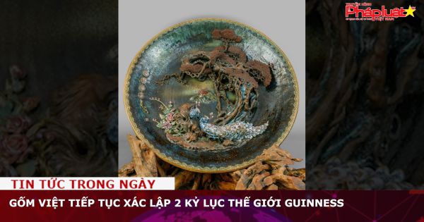 Gốm Việt tiếp tục xác lập 2 kỷ lục thế giới Guinness
