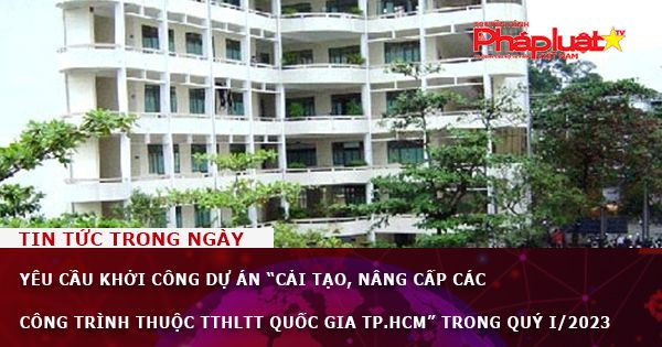 Yêu cầu khởi công dự án 'Cải tạo, nâng cấp các công trình thuộc TTHLTT Quốc gia TP.HCM' trong quý I/2023