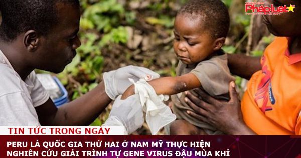 Peru là quốc gia thứ hai ở Nam Mỹ thực hiện nghiên cứu giải trình tự gene virus đậu mùa khỉ