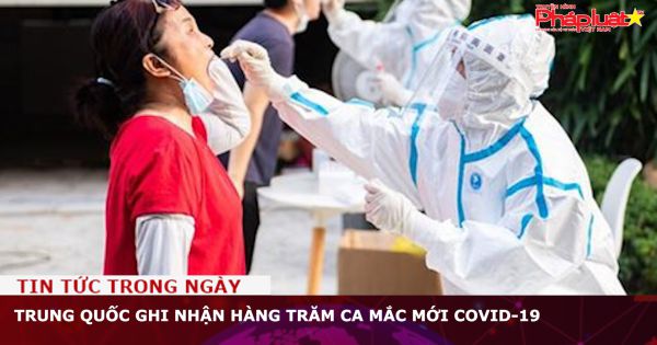 Trung Quốc ghi nhận hàng trăm ca mắc mới COVID-19