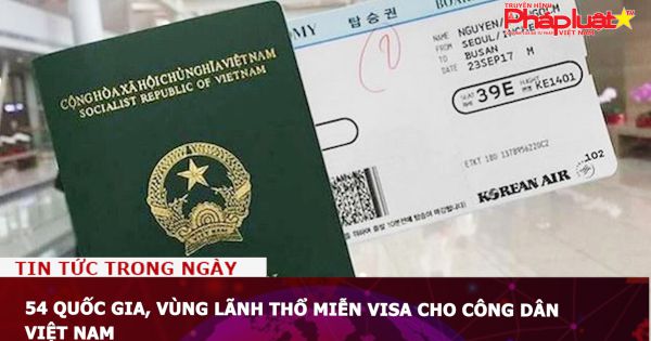 54 quốc gia, vùng lãnh thổ miễn visa cho công dân Việt Nam