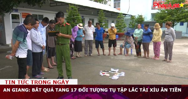 An Giang: Bắt quả tang 17 đối tượng tụ tập lắc tài xỉu ăn tiền