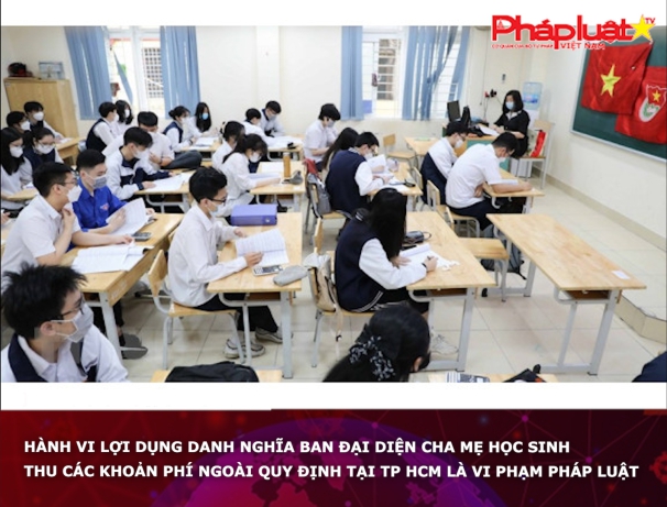 Hành vi lợi dụng danh nghĩa ban đại diện cha mẹ học sinh thu các khoản phí ngoài quy định là vi phạm pháp luật