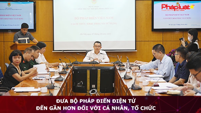 Đưa Bộ Pháp điển điện tử đến gần hơn đối với cá nhân, tổ chức