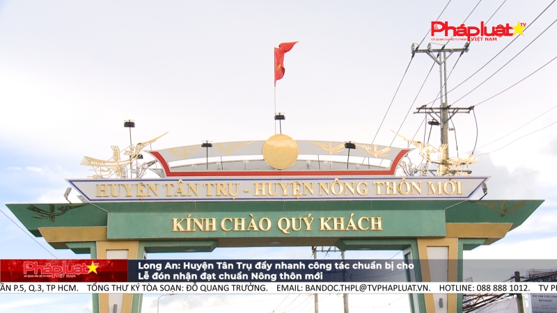 Long An: Huyện Tân Trụ chuẩn bị cho Lễ đón nhận đạt chuẩn nông thôn mới