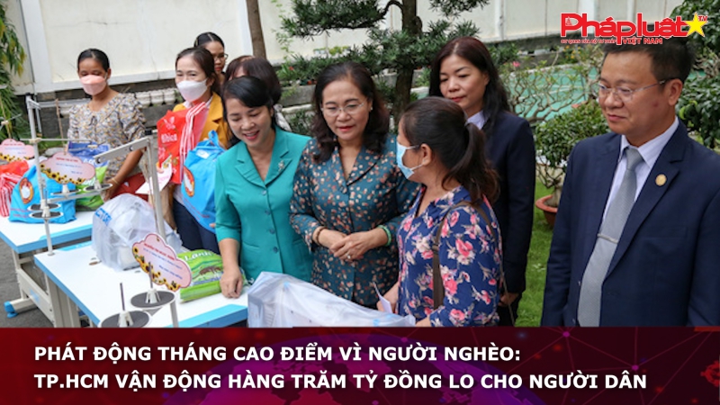 Phát động tháng cao điểm vì người nghèo: TP.HCM vận động hàng trăm tỷ đồng lo cho người dân