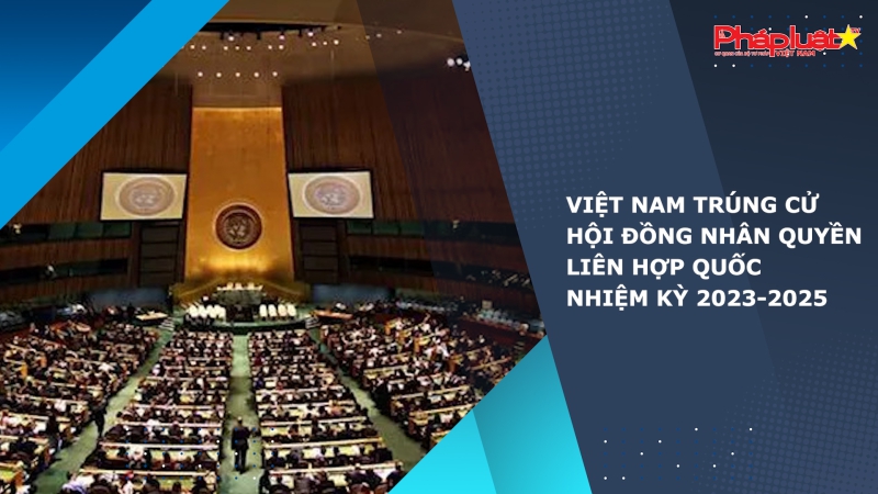 Việt Nam trúng cử Hội đồng Nhân quyền Liên hợp quốc nhiệm kỳ 2023-2025