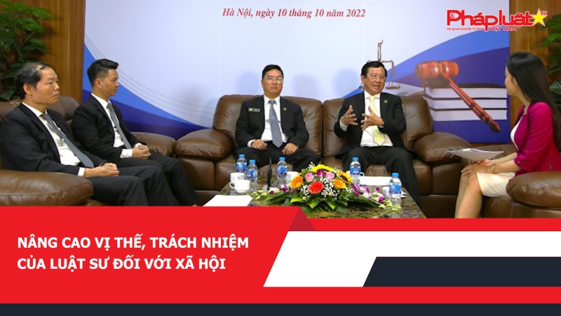 Nâng cao vị thế, trách nhiệm của Luật sư đối với xã hội