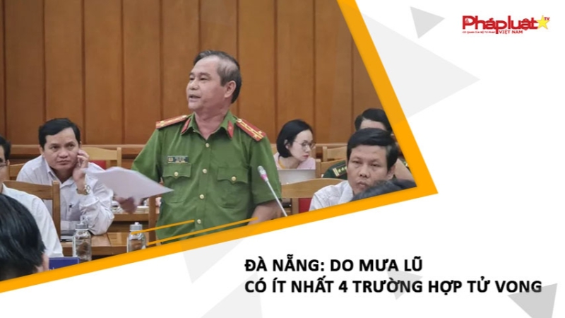 Đà Nẵng: Do mưa lũ có ít nhất 4 trường hợp tử vong