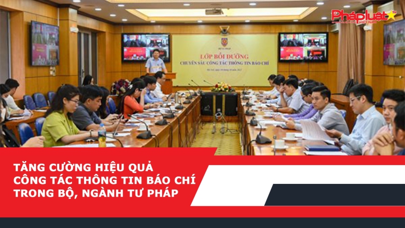 Tăng cường hiệu quả công tác thông tin báo chí trong Bộ, ngành Tư pháp