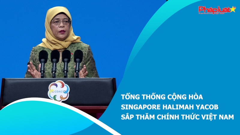 Tổng thống Cộng hòa Singapore Halimah Yacob sắp thăm chính thức Việt Nam