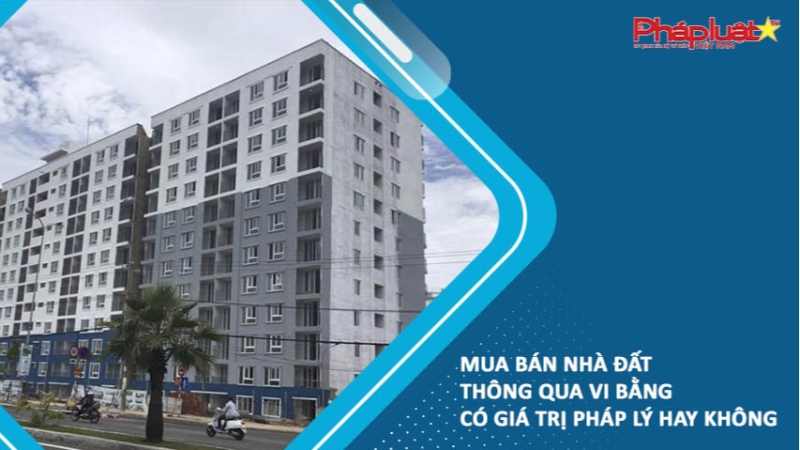 Mua bán nhà đất thông qua vi bằng có giá trị pháp lý hay không