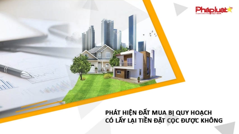 Phát hiện đất mua bị quy hoạch có lấy lại tiền đặt cọc được không