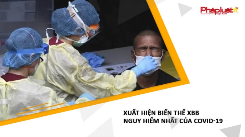 Xuất hiện biến thể XBB nguy hiểm nhất của Covid-19