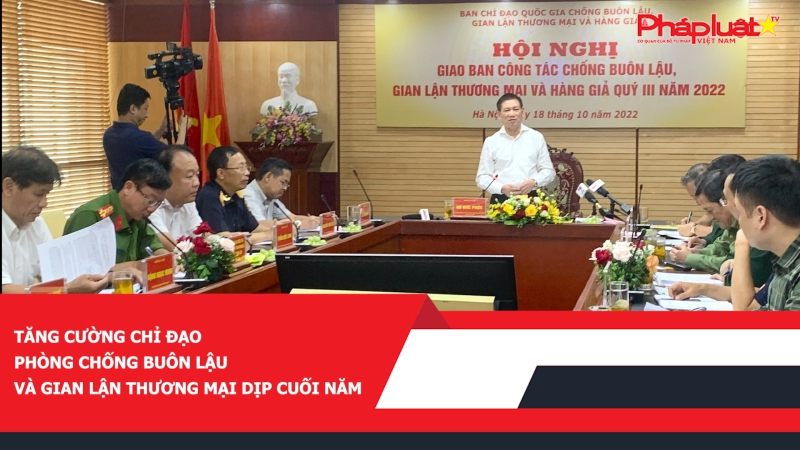 Tăng cường chỉ đạo phòng chống buôn lậu và gian lận thương mại dịp cuối năm