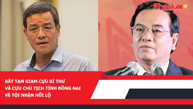 Bắt tạm giam cựu Bí thư và cựu Chủ tịch tỉnh Đồng Nai về tội nhận hối lộ