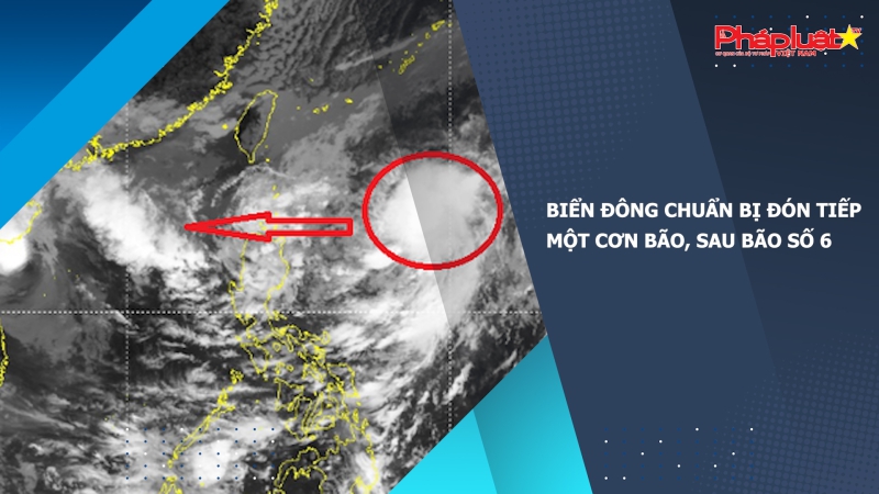 Biển Đông chuẩn bị đón tiếp một cơn bão, sau bão số 6