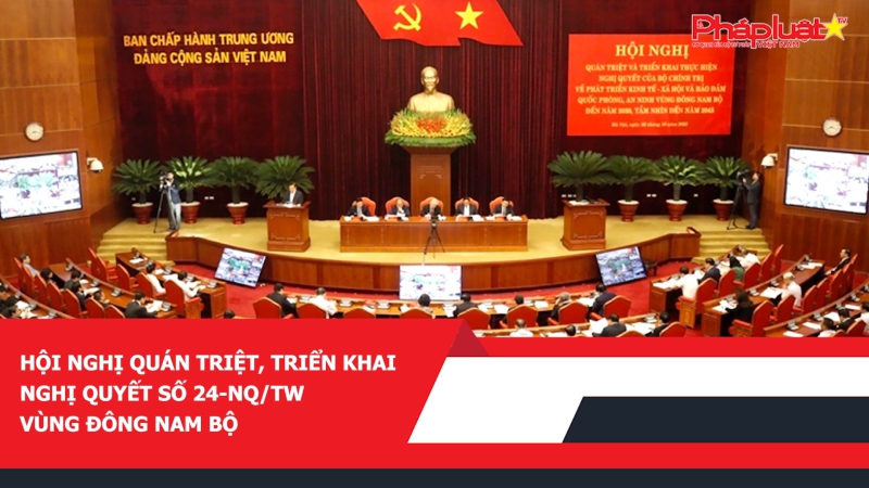 Hội nghị quán triệt, triển khai nghị quyết số 24-NQ/TW vùng Đông Nam Bộ