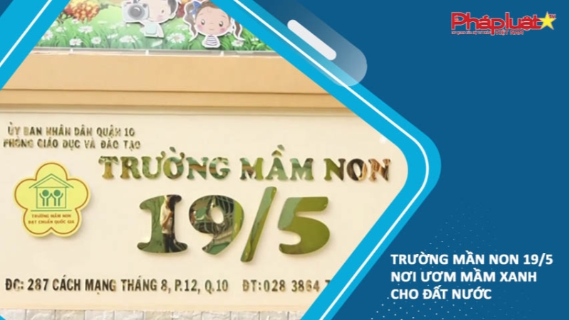 Trường mần non 19/5 nơi ươm mầm xanh cho đất nước