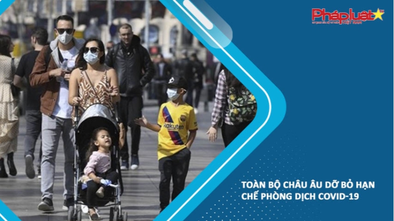 Toàn bộ châu Âu dỡ bỏ hạn chế phòng dịch COVID-19