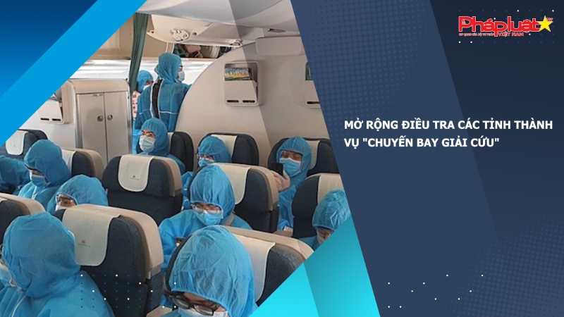 Mở rộng điều tra các tỉnh thành vụ 