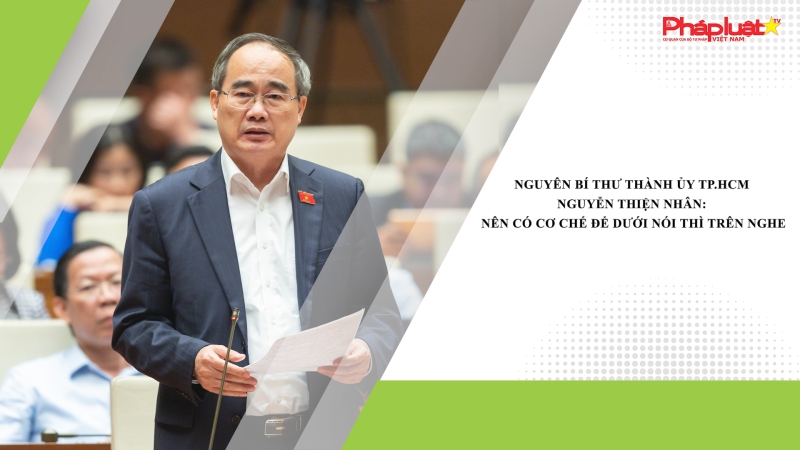 Nguyên Bí thư Thành ủy TP.HCM Nguyễn Thiện Nhân: Nên có cơ chế để dưới nói thì trên nghe