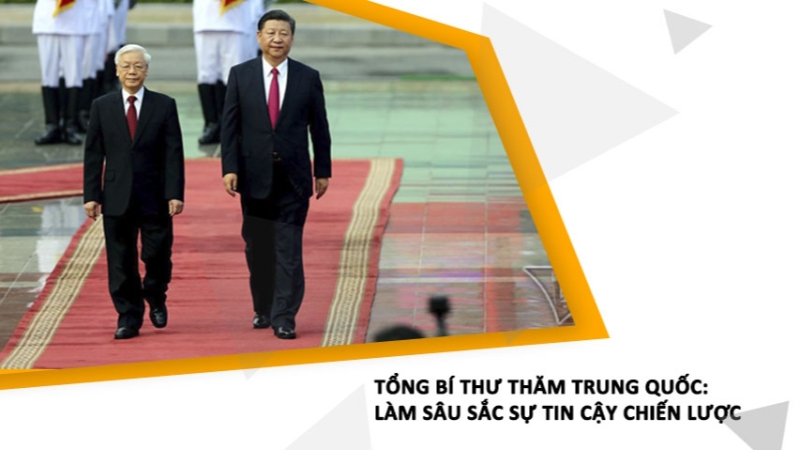 Tổng Bí thư thăm Trung Quốc: Làm sâu sắc sự tin cậy chiến lược