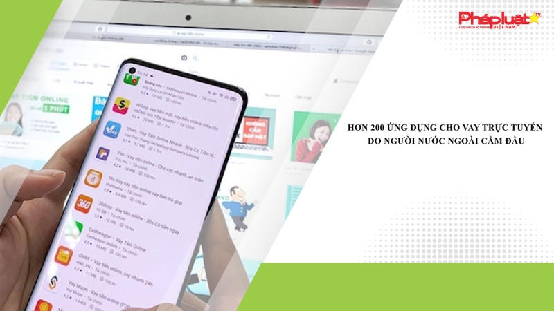 Hơn 200 ứng dụng cho vay trực tuyến do người nước ngoài cầm đầu